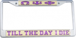 View Buying Options For The Omega Psi Phi Till The Day I Die License Plate Frame