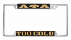 View Buying Options For The Alpha Phi Alpha Too Cold License Plate Frame