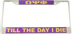 View Buying Options For The Omega Psi Phi Till The Day I Die Domed License Plate Frame