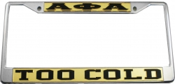 View Buying Options For The Alpha Phi Alpha Too Cold License Plate Frame