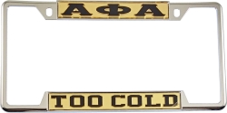 View Buying Options For The Alpha Phi Alpha Too Cold License Plate Frame