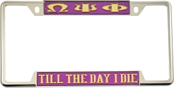 View Product Detials For The Omega Psi Phi Till The Day I Die License Plate Frame